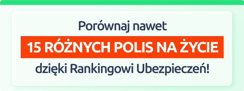 Porównaj nawet 15 różnych polis na życie dzięki Rankingowi Ubezpieczeń